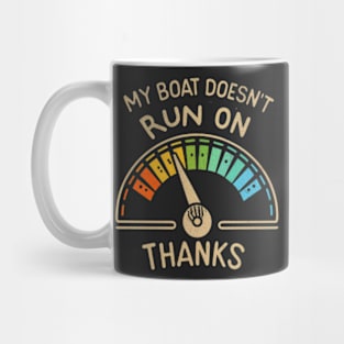 My Boat Doesnt Run On Thanks Mug